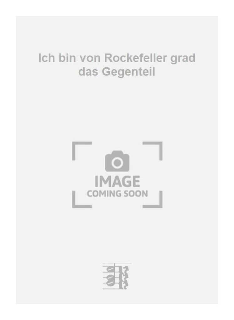 Ich bin von Rockefeller grad das Gegenteil
